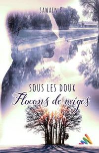 Couverture du livre Sous les doux flocons de neige - Sawan K