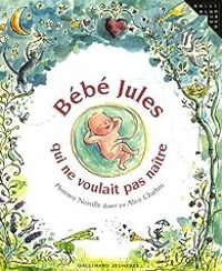 Couverture du livre Bébé Jules qui ne voulait pas naître - Florence Noiville - Alice Charbin