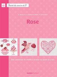 Annick Abrial - Marie Anne Rethoret Melin - Perrette Samouiloff - Point de croix et Cie : Rose