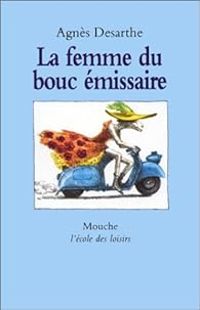 Agnes Desarthe - La Femme du bouc émissaire