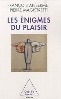 Francois Ansermet - Pierre Magistretti - Les énigmes du plaisir