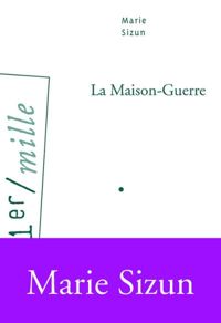 Couverture du livre La Maison-Guerre - Marie Sizun