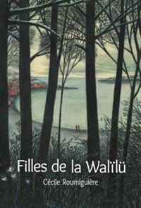 Couverture du livre Filles de la Walïlü - Cecile Roumiguiere