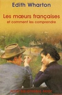 Edith Wharton - Les moeurs françaises et comment les comprendre