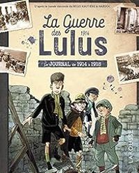 Carine Girac Marinier - Jean Paul Viard - Regis Hautiere - La guerre des Lulus : Le journal de 1914 à 1918