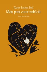 Couverture du livre Mon petit coeur imbécile - Xavier Laurent Petit