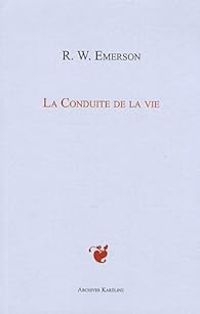 Ralph Waldo Emerson - La Conduite de la vie