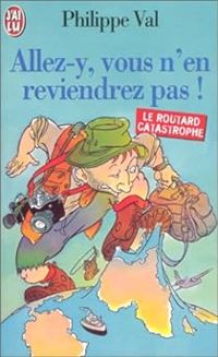 Couverture du livre Allez-y, vous n'en reviendrez pas - Philippe Val