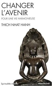 Couverture du livre Changer l'avenir : Pour une vie harmonieuse - Thich Nhat Hanh