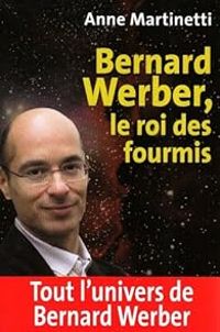 Anne Martinetti - Bernard Werber, le roi des fourmis