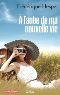 Couverture du livre À l'aube de ma nouvelle vie - Frederique Hespel