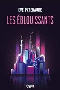 Couverture du livre Les éblouissants - Eve Patenaude