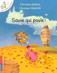 Couverture du livre Les P'tites Poules - Sauve qui poule !  - Christian Jolibois - Christian Heinrich