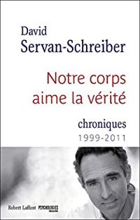 Couverture du livre Notre corps aime la vérité  - David Servan Schreiber