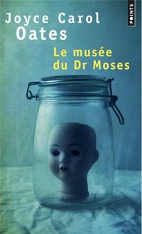 Joyce Carol Oates - Le Musée du Dr Moses. Histoires de mystère et de suspense