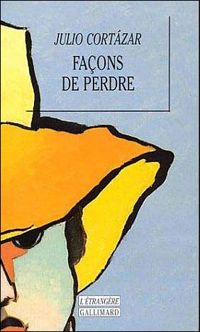 Julio Cortázar - Façons de perdre