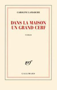 Couverture du livre Dans la maison un grand cerf - Caroline Lamarche