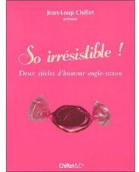 Jean Loup Chiflet - So irrésistible ! 