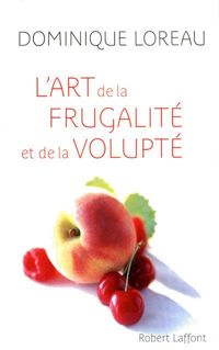 Couverture du livre L'Art de la frugalité et de la volupté - Dominique Loreau