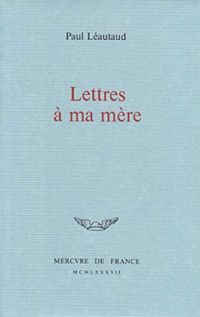 Paul Leautaud - Lettres à ma mère