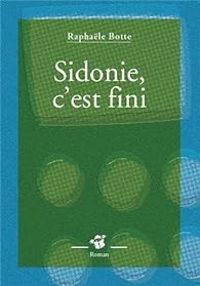 Couverture du livre Sidonie, c'est fini - Raphale Botte