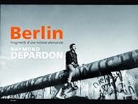 Raymond Depardon - Berlin. Fragments d'une histoire allemande