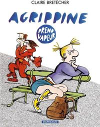 Couverture du livre Agrippine prend vapeur - Claire Bretecher