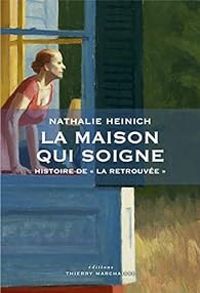 Couverture du livre La maison qui soigne - Nathalie Heinich