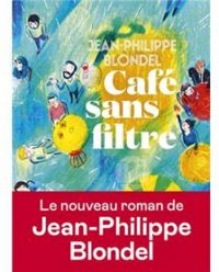 Jean Philippe Blondel - Café sans filtre