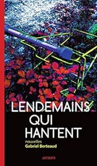 Couverture du livre Lendemains qui hantent - Gabriel Berteaud