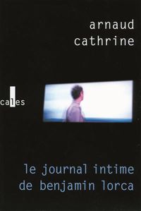 Couverture du livre Le journal intime de Benjamin Lorca - Arnaud Cathrine