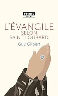 Guy Gilbert - L'évangile selon Saint Loubard