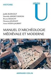 Jolle Burnouf - Anne Nissen Jaubert - Florence Journot - Bruno Desachy - Danielle Arribet Deroin - Manuel d'archéologie médiévale et moderne