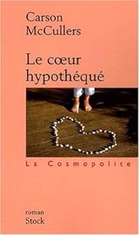 Couverture du livre Le Coeur hypothéqué - Carson Mccullers