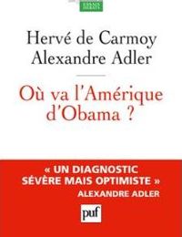 Hervé De Carmoy - Alexandre Adler - Où va l'Amérique d'Obama ?