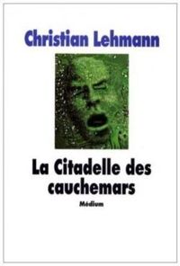 Couverture du livre La Citadelle des cauchemars - Christian Lehmann