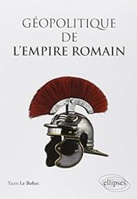 Couverture du livre Géopolitique de l'Empire Romain - Yann Le Bohec