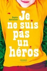 Couverture du livre Je ne suis pas un héros - Sophie Adriansen