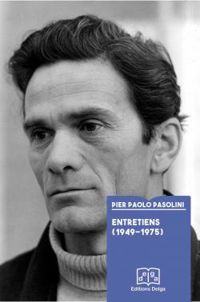 Pier Paolo Pasolini - Entretiens (1949-1975)