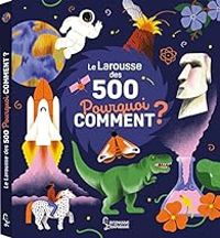 Couverture du livre Le Larousse des 500 Pourquoi Comment ? - Sophie De Mullenheim