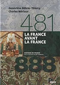 Couverture du livre La France avant la France (481-888) - Genevieve Buhrer Thierry - Charles Meriaux