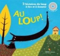 Praline Gay Para - Agnes Hollard - Coline Promeyrat - Au loup ! 3 histoires de loup à lire et à écouter