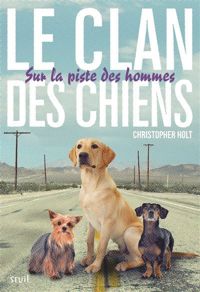 Christopher Holt - Sur la piste des hommes. Clan des Chiens, tome 1 