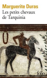 Couverture du livre Les petits chevaux de Tarquinia - Marguerite Duras