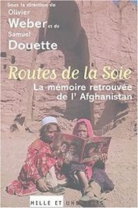 Olivier Weber - Samuel Douette - Routes de la soie