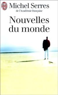 Couverture du livre Nouvelles du monde - Michel Serres