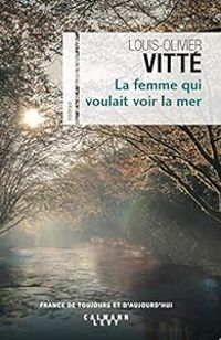 Couverture du livre La femme qui voulait voir la mer - Louis Olivier Vitte