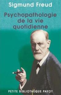 Couverture du livre Psychopathologie de la vie quotidienne (Petite bibliothèque Payot t. 11) - Sigmund Freud