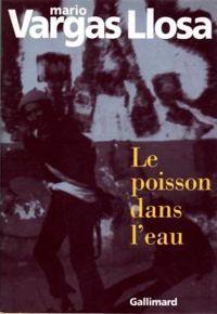 Mario Vargas Llosa - Le poisson dans l'eau