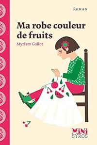 Myriam Gallot - Ma robe couleur de fruits